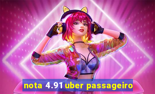 nota 4.91 uber passageiro